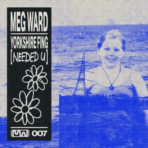 Meg Ward - Yorkshire Fing (Needed U)