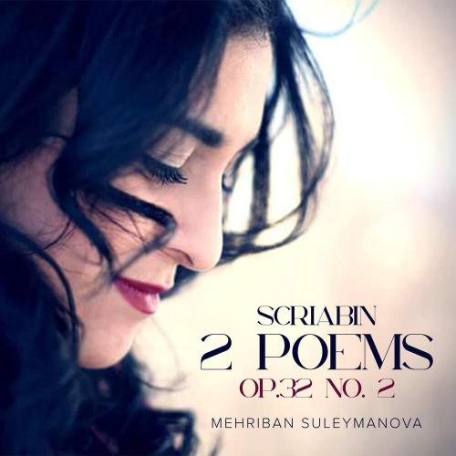 Mehriban Suleymanova, Александр Николаевич Скрябин - 2 Poems, Op. 32- No. 2