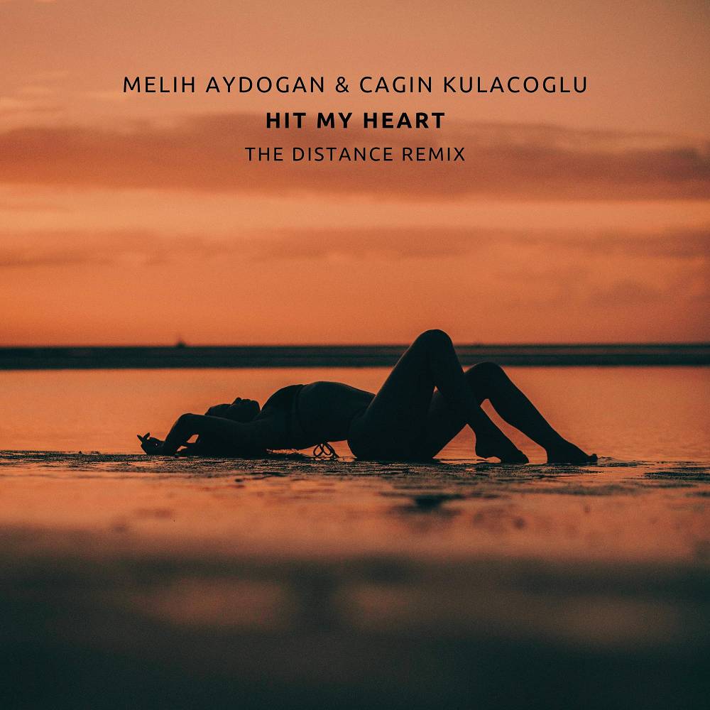 Hit My Heart (The Distance Remix) - Melih Aydogan & Cagin Kulacoglu