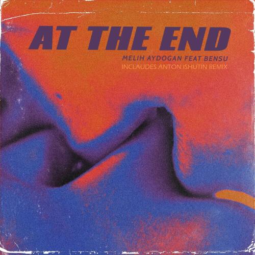 Melih Aydogan feat. Bênsu - At the End (Anton Ishutin Remix)