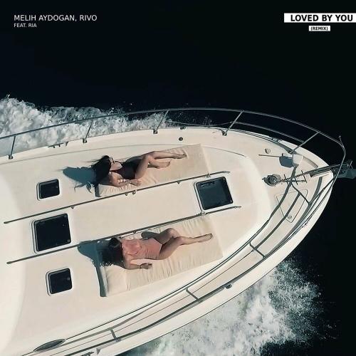 Melih Aydogan feat. Ria - Loved By You (Rivo Remix)
