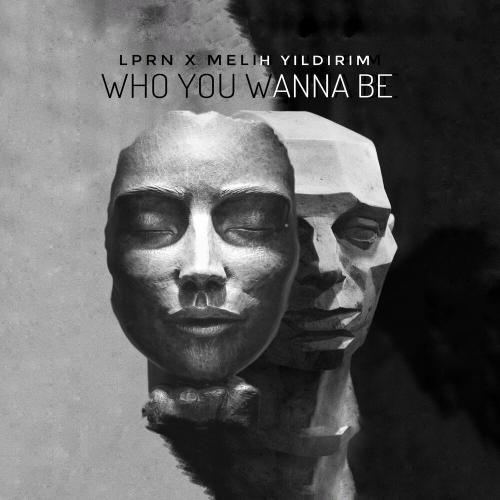 Melih Yıldırım & LPRN - Who You Wanna Be