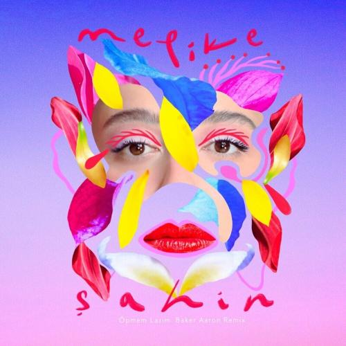 Melike Şahin - Öpmem Lâzım (Baker Aaron Remix)