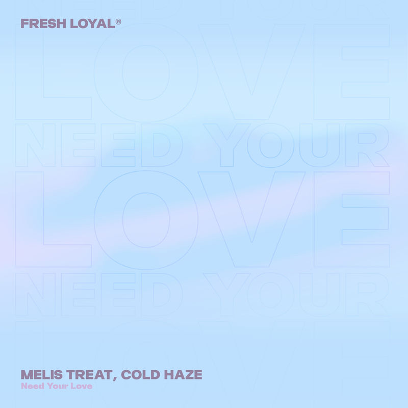 Need Your Love - Melis Treat & Cold Haze