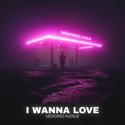 I Wanna Love - Memories Avenue