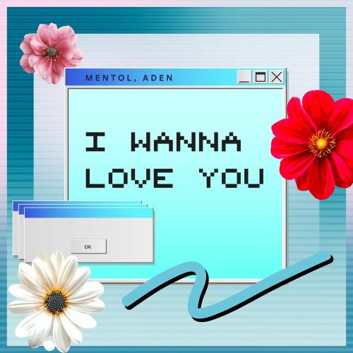 Mentol & Aden - I Wanna Love You