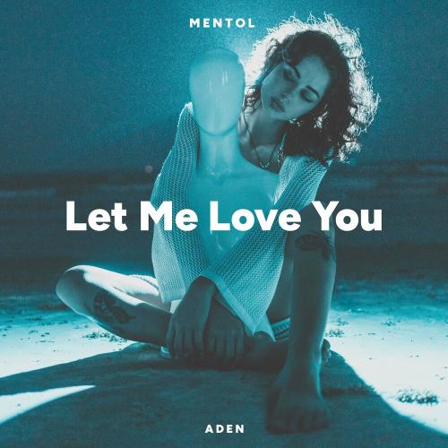 Let Me Love You - Mentol feat. Aden