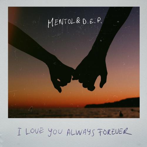 Mentol feat. D.E.P. - I Love You Always Forever