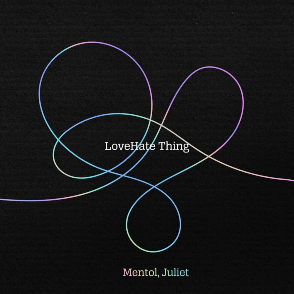 LoveHate Thing - Mentol, JULIET