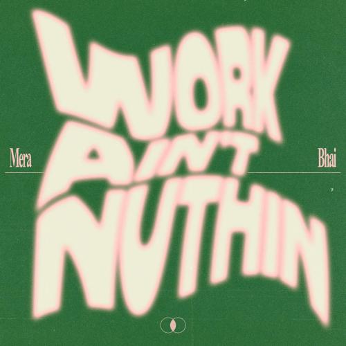 Mera Bhai - Work Ain't Nuthin'