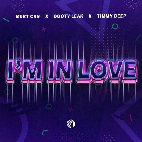 Mert Can, BOOTY LEAK & Timmy Beep - I'm In Love