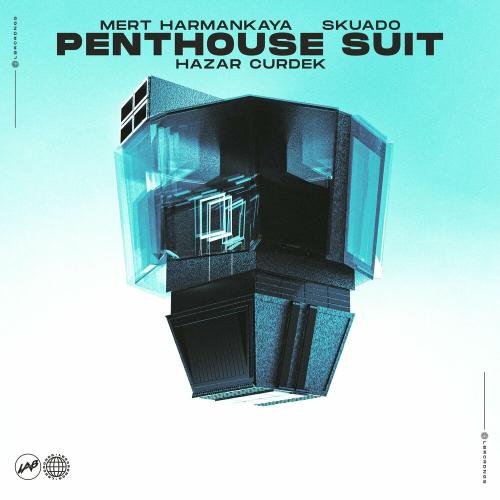 Mert Harmankaya, Skuado & Hazar Cürdek - Penthouse Suit