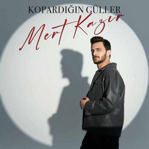 Kopardığın Güller - Mert Kazır