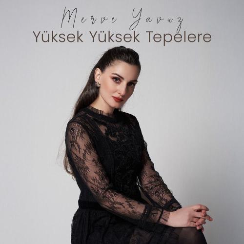 Merve Yavuz - Yüksek Yüksek Tepelere