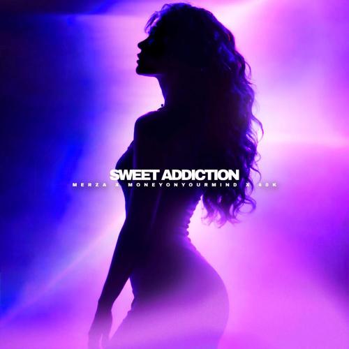 Merza, MONEYONYOURMIND & 40K - Sweet Addiction