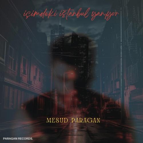 Mesud Paragan - İçimdeki İstanbul Yanıyor
