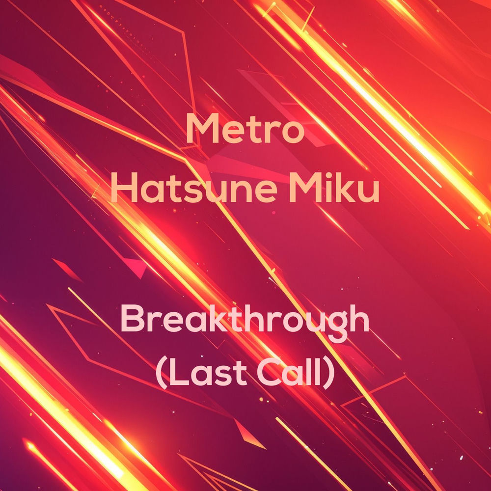 Breakthrough (Last Call) - Metro & Hatsune Miku