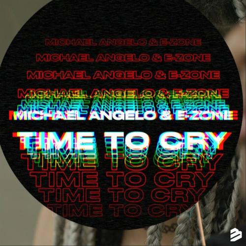 Time To Cry - Michael Angelo feat. E-Zone
