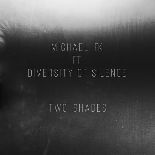 Michael FK ft. Diversity of Silence - Two Shades