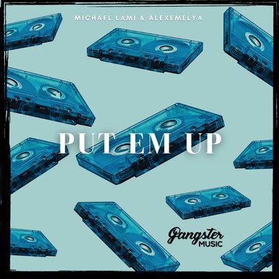 Put Em Up - Michael Lami, ALEXEMELYA