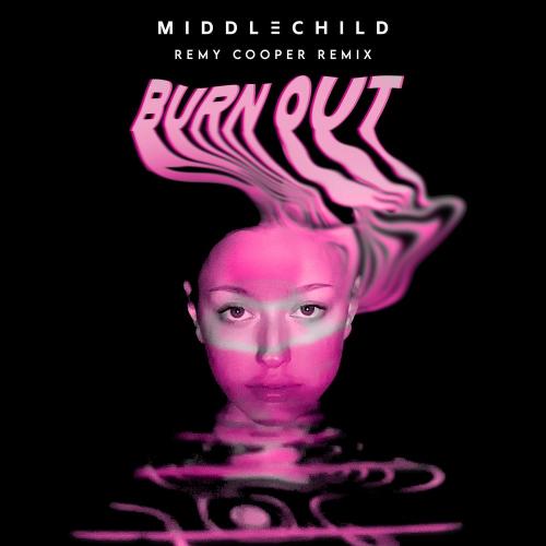 Burn out (Remy Cooper Remix) - Middle Child