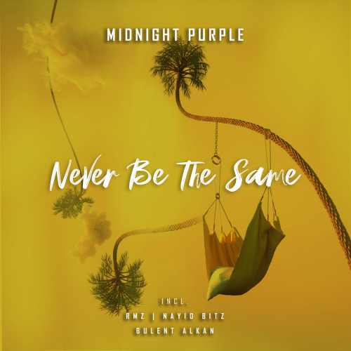Midnight Purple - Never Be the Same (Bulent Alkan Remix)