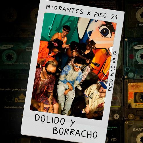 Migrantes & Piso 21 feat. Nico Valdi - Dolido Y Borracho