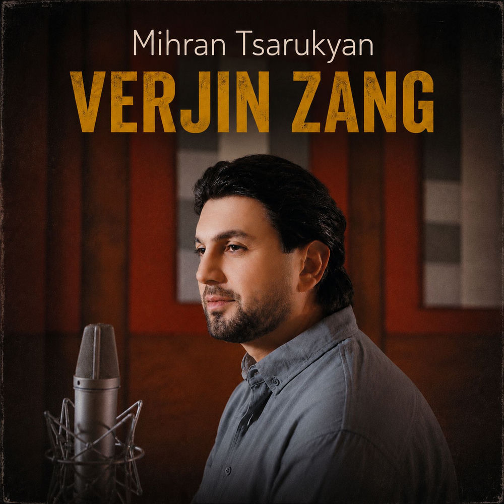 Verjin Zang - Mihran Tsarukyan