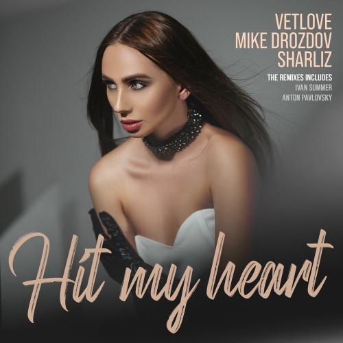 Mike Drozdov, VetLOVE & Sharliz - Hit My Heart (Ivan Summer Remix)