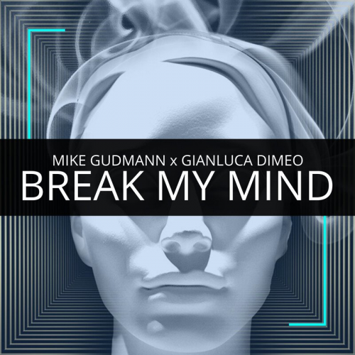 Break My Mind - Mike Gudmann & Gianluca Dimeo
