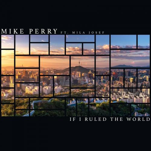 Mike Perry feat. Mila Josef - If I Ruled The World