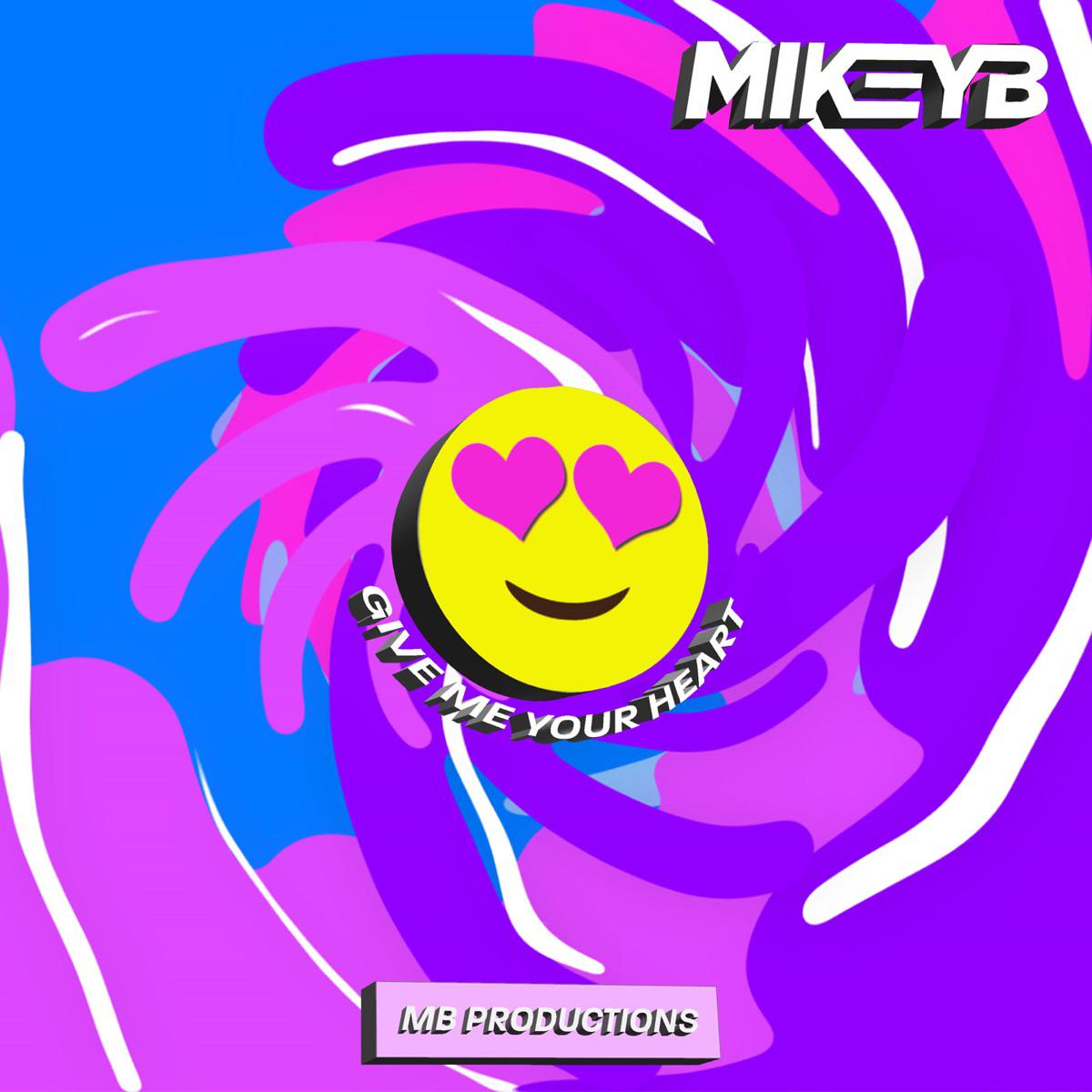 Mikey B - Give Me Your Heart