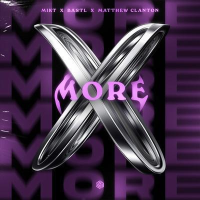 MikT, BASTL, Matthew Clanton - More
