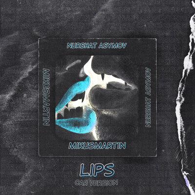 Lips (Car Version Slowed) - MikusMartin, Nurshat Asymov