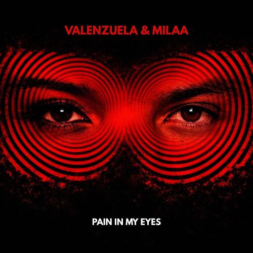 Milaa & Valenzuela - Pain In My Eyes