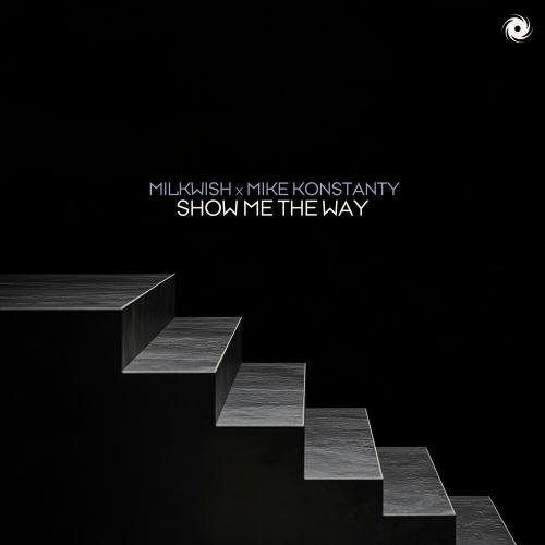 Milkwish & Mike Konstanty - Show Me The Way
