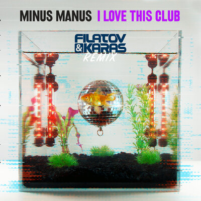 I Love This Club Filatov & Karas Remix - Minus Manus