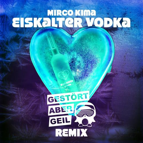 Mirco Kima - Eiskalter Vodka (Gestort Aber Geil Remix)