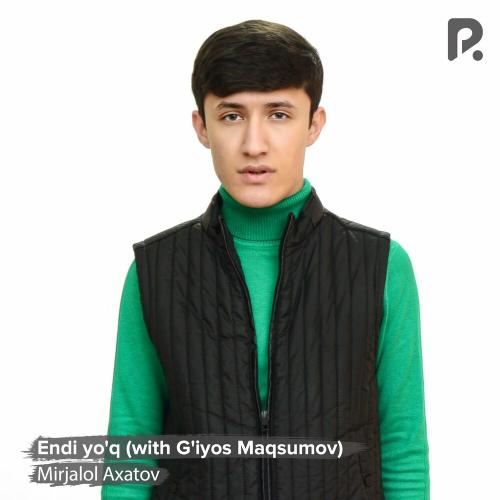Endi yo'q - Mirjalol Axatov & G'iyos Maqsumov