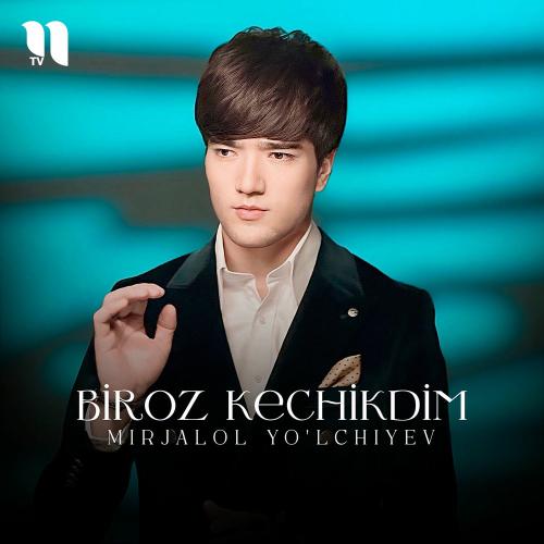 Biroz Kechikdim - Mirjalol Yo'lchiyev