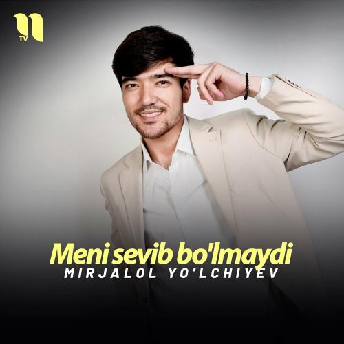 Meni sevib bo'lmaydi - Mirjalol Yo'lchiyev