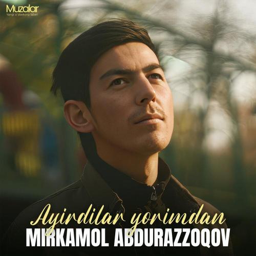 Миркамол Абдураззоков - Ayirdilar Yorimdan