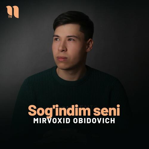 Sog'indim Seni - Mirvoxid Obidovich