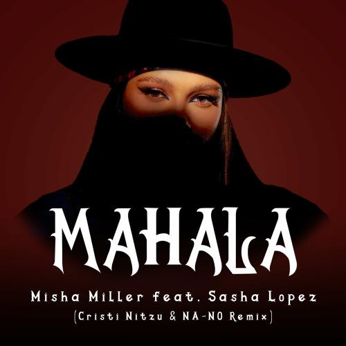 Misha Miller feat. Sasha Lopez - Mahala (Cristi Nitzu & NA-NO Remix)