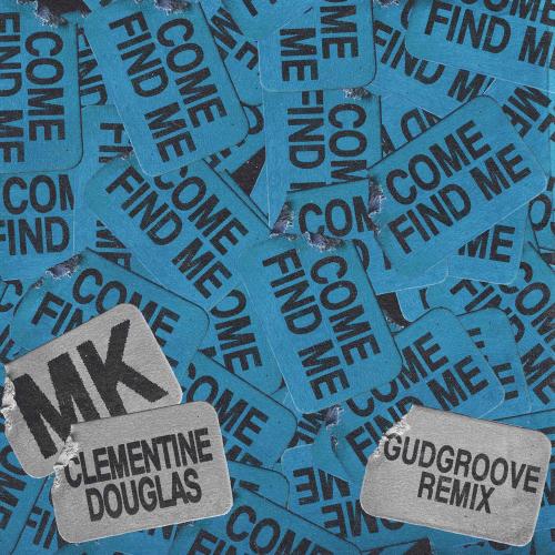 MK & Clementine Douglas feat. GudGroove - Come Find Me (With Clementine Douglas) (Gudgroove Remix)