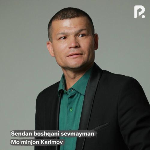 Sendan Boshqani Sevmayman - Mo'minjon Karimov