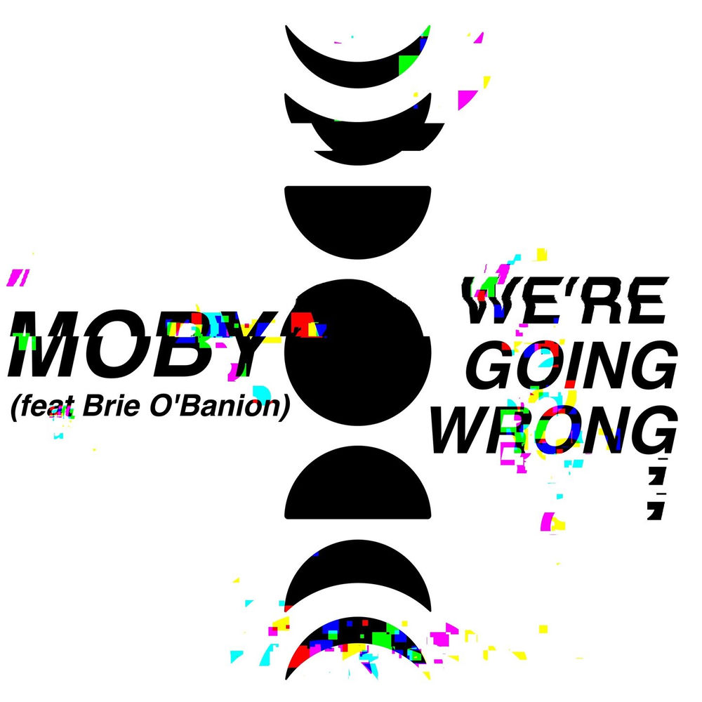 We're Going Wrong - Moby & Brie O'Banion