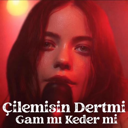 Çilemisin Dertmi Gam Mı Keder Mi - Modern Anadolu