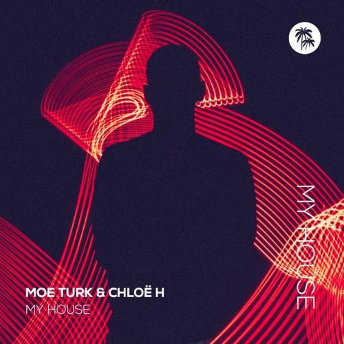 Moe Turk & Chloë H - My House