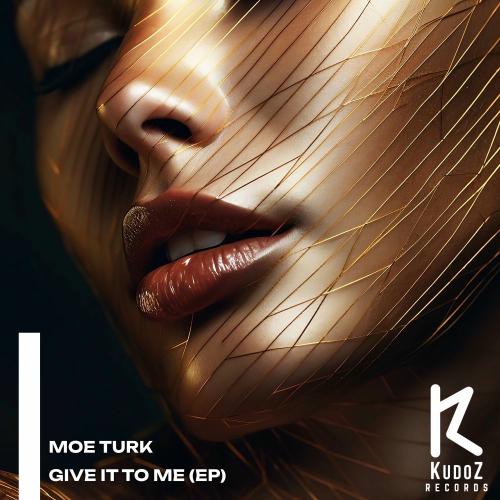 Moe Turk - Give It To Me